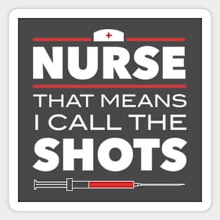 Nurse That Means I Call The Shots Magnet